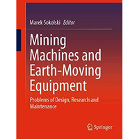 Mining Machines and Earth-Moving Equipment: Problems of Design, Research and Mai [Hardcover]