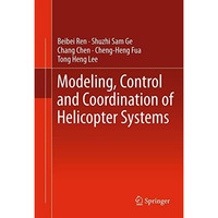 Modeling, Control and Coordination of Helicopter Systems [Hardcover]