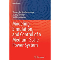 Modeling, Simulation, and Control of a Medium-Scale Power System [Paperback]