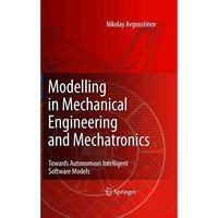 Modelling in Mechanical Engineering and Mechatronics: Towards Autonomous Intelli [Paperback]