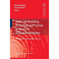 Multiscale Modelling of Plasticity and Fracture by Means of Dislocation Mechanic [Paperback]