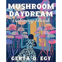 Mushroom Daydream Coloring Bk            [TRADE PAPER         ]