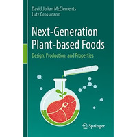 Next-Generation Plant-based Foods: Design, Production, and Properties [Paperback]