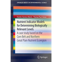 Nutrient Indicator Models for Determining Biologically Relevant Levels: A case s [Paperback]