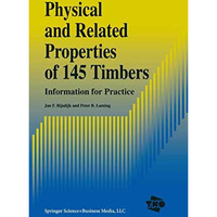 Physical and Related Properties of 145 Timbers: Information for practice [Hardcover]