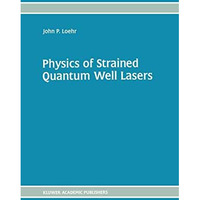 Physics of Strained Quantum Well Lasers [Hardcover]
