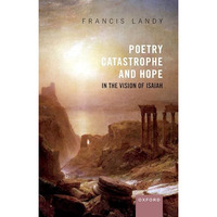 Poetry, Catastrophe, and Hope in the Vision of Isaiah [Hardcover]