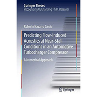 Predicting Flow-Induced Acoustics at Near-Stall Conditions in an Automotive Turb [Hardcover]