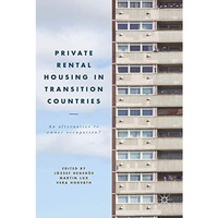 Private Rental Housing in Transition Countries: An Alternative to Owner Occupati [Paperback]