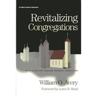 Revitalizing Congregations: Refocusing and Healing Through Pastoral Transitions [Paperback]