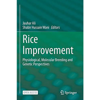 Rice Improvement: Physiological, Molecular Breeding and Genetic Perspectives [Paperback]