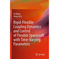 Rigid-Flexible Coupling Dynamics and Control of Flexible Spacecraft with Time-Va [Paperback]