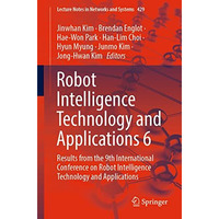 Robot Intelligence Technology and Applications 6: Results from the 9th Internati [Paperback]