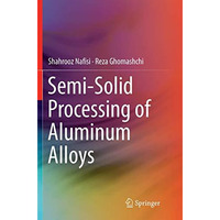 Semi-Solid Processing of Aluminum Alloys [Paperback]