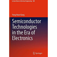 Semiconductor Technologies in the Era of Electronics [Paperback]