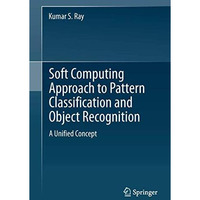 Soft Computing Approach to Pattern Classification and Object Recognition: A Unif [Paperback]