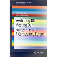 Switching Off: Meeting Our Energy Needs in A Constrained Future [Paperback]