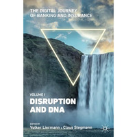 The Digital Journey of Banking and Insurance, Volume I: Disruption and DNA [Paperback]