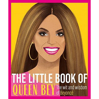 The Little Book of Queen Bey: The Wit and Wisdom of Beyonc? [Hardcover]