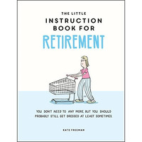 The Little Instruction Book for Retirement: Tongue-in-Cheek Advice for the Newly [Hardcover]