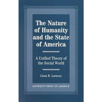 The Nature of Humanity and the State of America: A Unified Theory of the Social  [Paperback]