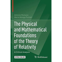 The Physical and Mathematical Foundations of the Theory of Relativity: A Critica [Paperback]