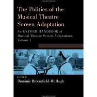 The Politics of the Musical Theatre Screen Adaptation: An Oxford Handbook of Mus [Paperback]