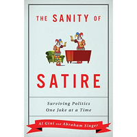 The Sanity of Satire: Surviving Politics One Joke at a Time [Hardcover]