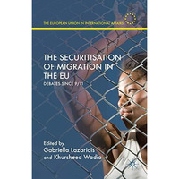 The Securitisation of Migration in the EU: Debates Since 9/11 [Hardcover]