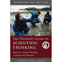The Thinker's Guide to Scientific Thinking: Based on Critical Thinking Concepts  [Paperback]