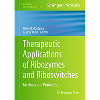 Therapeutic Applications of Ribozymes and Riboswitches: Methods and Protocols [Hardcover]