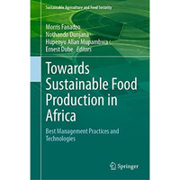 Towards Sustainable Food Production in Africa: Best Management Practices and Tec [Hardcover]