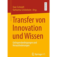 Transfer von Innovation und Wissen: Gelingensbedingungen und Herausforderungen [Paperback]