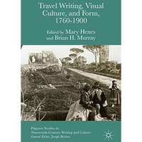 Travel Writing, Visual Culture, and Form, 1760-1900 [Hardcover]