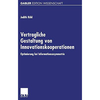 Vertragliche Gestaltung von Innovationskooperationen: Optimierung bei Informatio [Paperback]