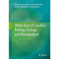 White Rust of Crucifers: Biology, Ecology and Management [Paperback]