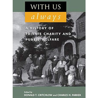 With Us Always: A History of Private Charity and Public Welfare [Paperback]