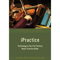 iPractice: Technology in the 21st Century Music Practice Room [Paperback]