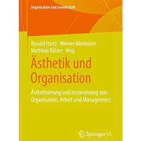 ?sthetik und Organisation: ?sthetisierung und Inszenierung von Organisation, Arb [Paperback]