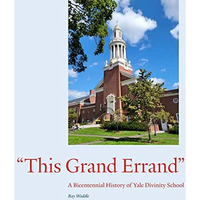 "This Grand Errand": A Bicentennial History of Yale Divinity School [Hardcover]