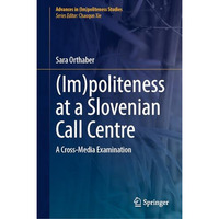 (Im)politeness at a Slovenian Call Centre: A Cross-Media Examination [Hardcover]