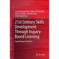21st Century Skills Development Through Inquiry-Based Learning: From Theory to P [Hardcover]