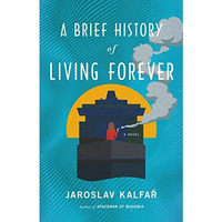 A Brief History of Living Forever: A Novel [Hardcover]