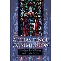 A Chastened Communion: Modern Irish Poetry and Catholicism [Hardcover]