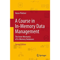A Course in In-Memory Data Management: The Inner Mechanics of In-Memory Database [Hardcover]