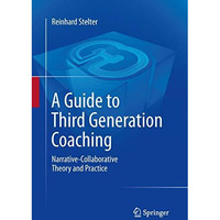 A Guide to Third Generation Coaching: Narrative-Collaborative Theory and Practic [Paperback]