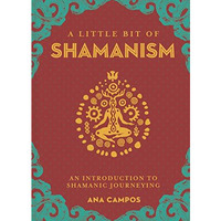 A Little Bit of Shamanism: An Introduction to Shamanic Journeying [Hardcover]