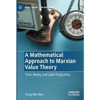A Mathematical Approach to Marxian Value Theory: Time, Money, and Labor Producti [Paperback]
