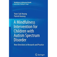 A Mindfulness Intervention for Children with Autism Spectrum Disorders: New Dire [Hardcover]