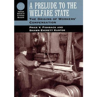 A Prelude to the Welfare State: The Origins of Workers' Compensation [Hardcover]